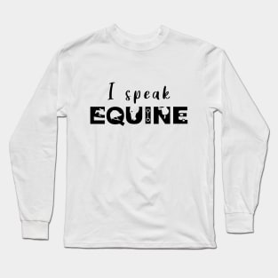 I Speak Equine (Black) Long Sleeve T-Shirt